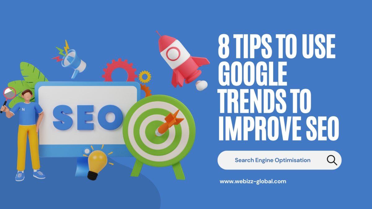 8 Tips to Use Google Trends to Improve SEO | WeBizz