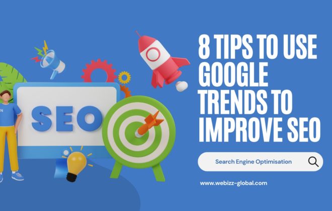 8 Tips to Use Google Trends to Improve SEO | WeBizz